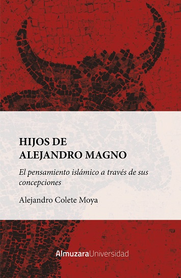 HIJOS DE ALEJANDRO MAGNO: EL PENSAMIENTO ISLÁMICO A TRAVÉS DE SUS CONCEPCIONES